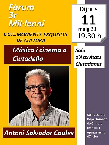 DIJOUS 11 DE MAIG. ANTONI SALVADOR CAULES. MÚSICA I CINEMA A CIUTADELLA.